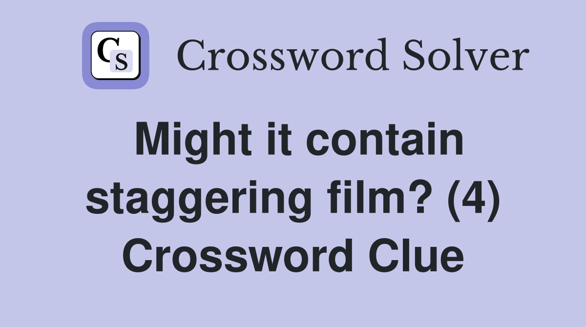 Might it contain staggering film? (4) Crossword Clue