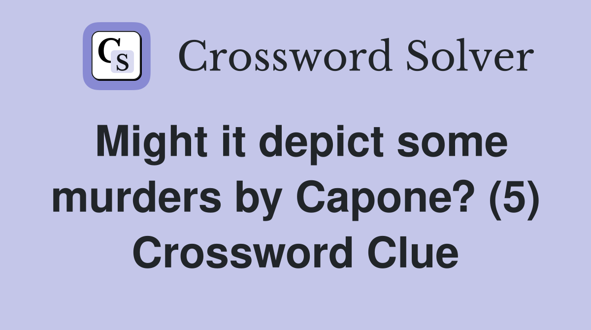 Might it depict some murders by Capone? (5) Crossword Clue