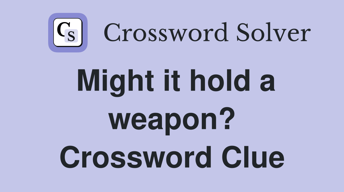 Might it hold a weapon? Crossword Clue