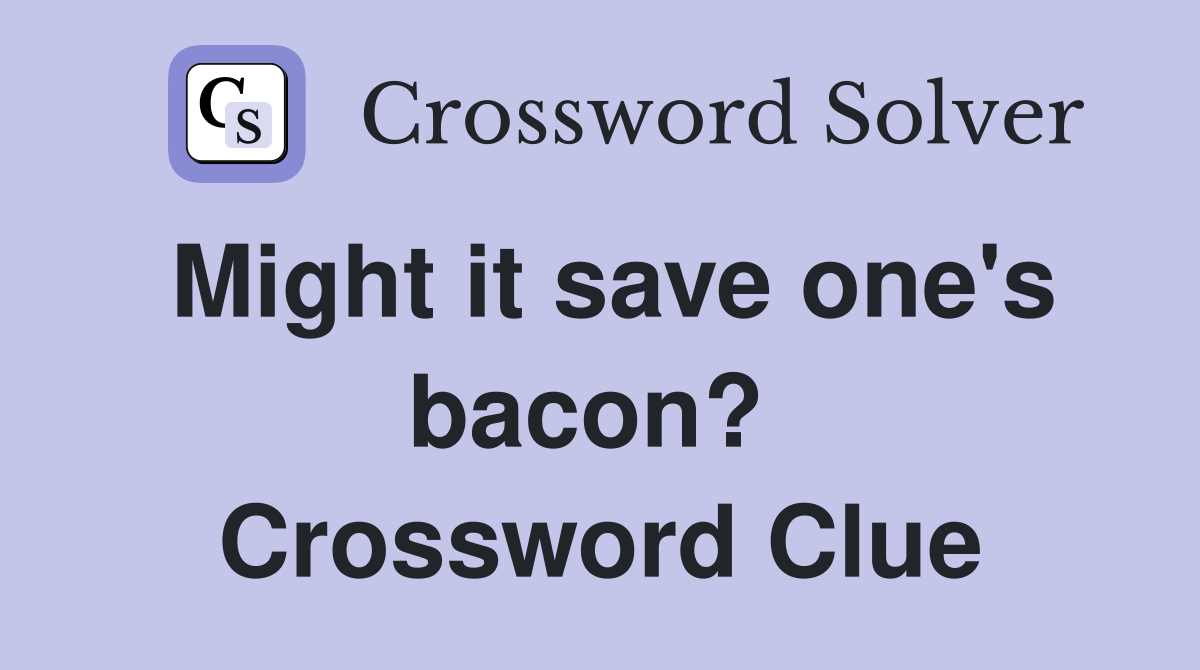 Might it save one's bacon?  Crossword Clue