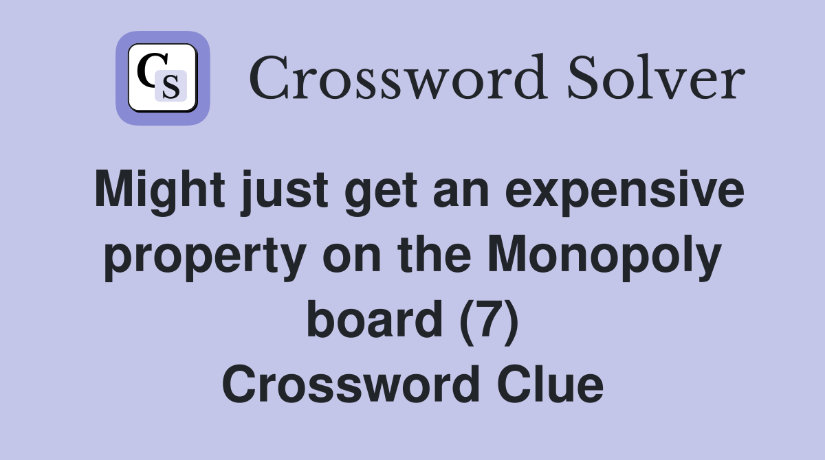 Might just get an expensive property on the Monopoly board (7) Crossword Clue