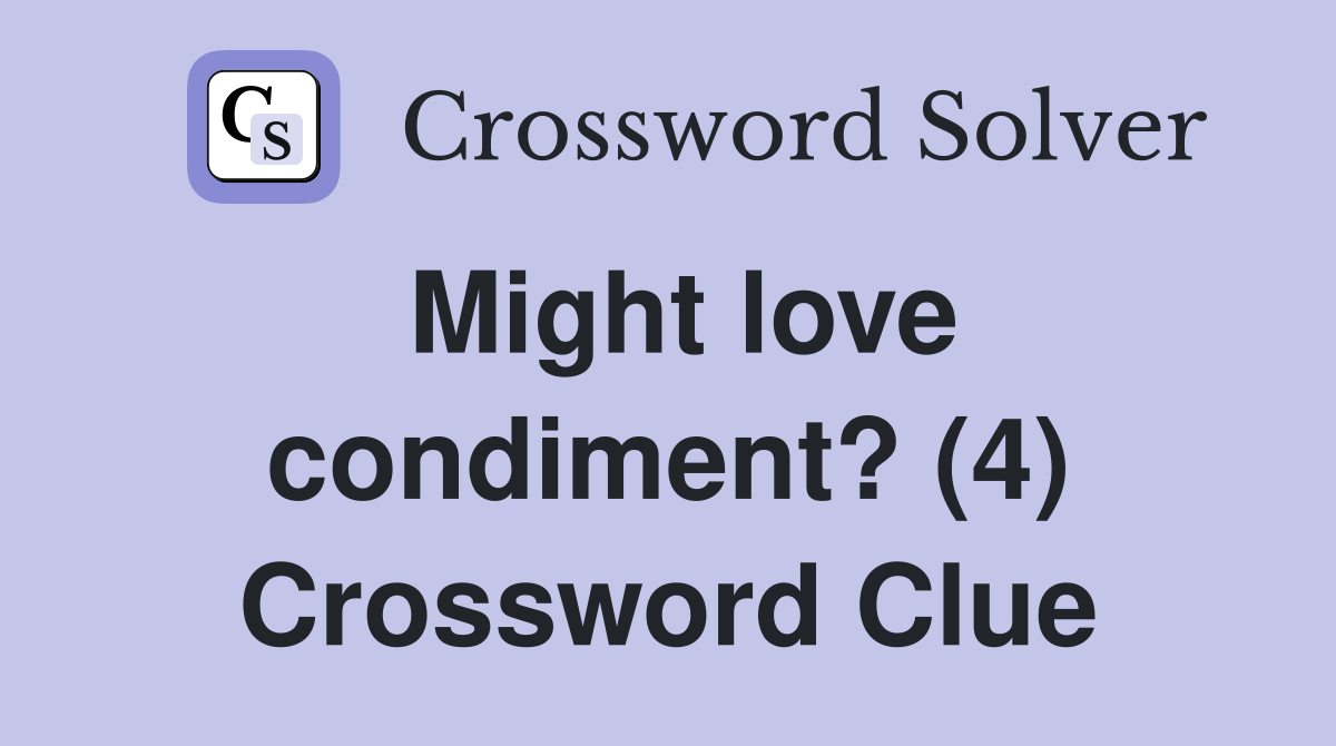 Might love condiment? (4) Crossword Clue
