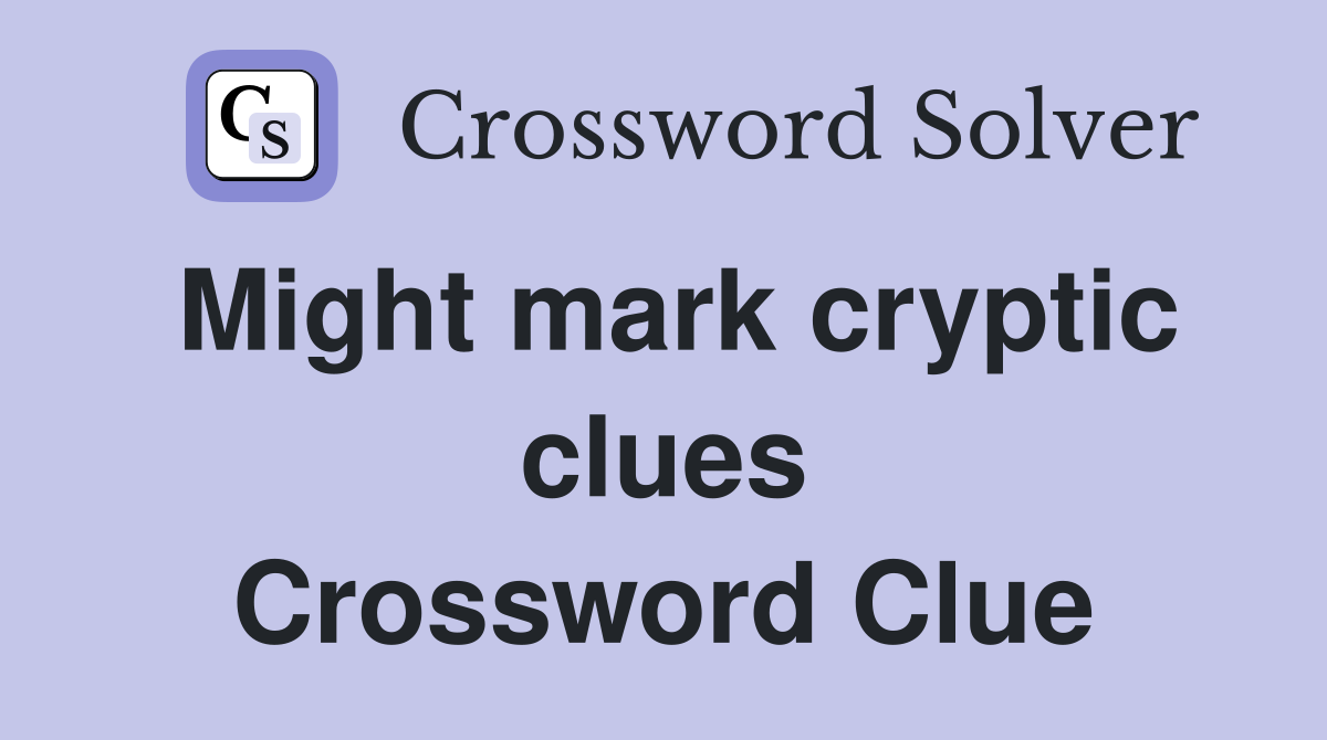 Might mark cryptic clues Crossword Clue