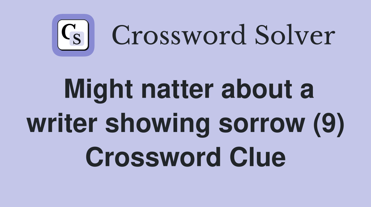 Might natter about a writer showing sorrow (9) Crossword Clue