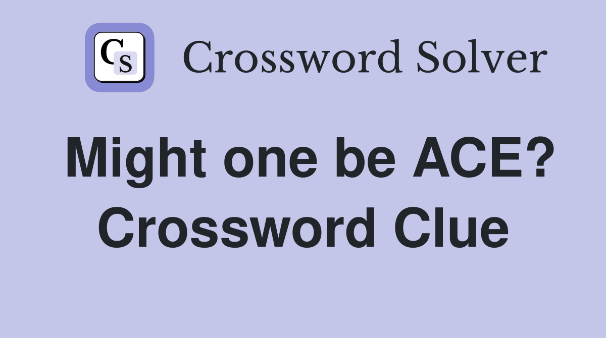 Might one be ACE? Crossword Clue