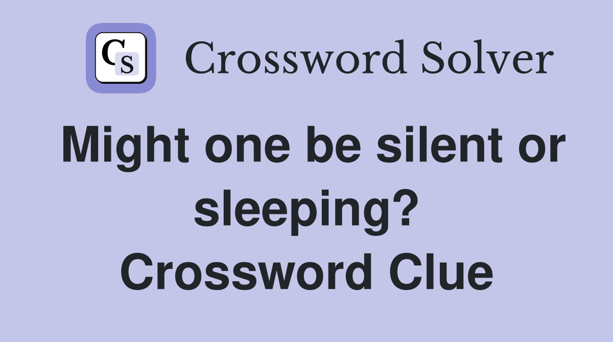 Might one be silent or sleeping? Crossword Clue