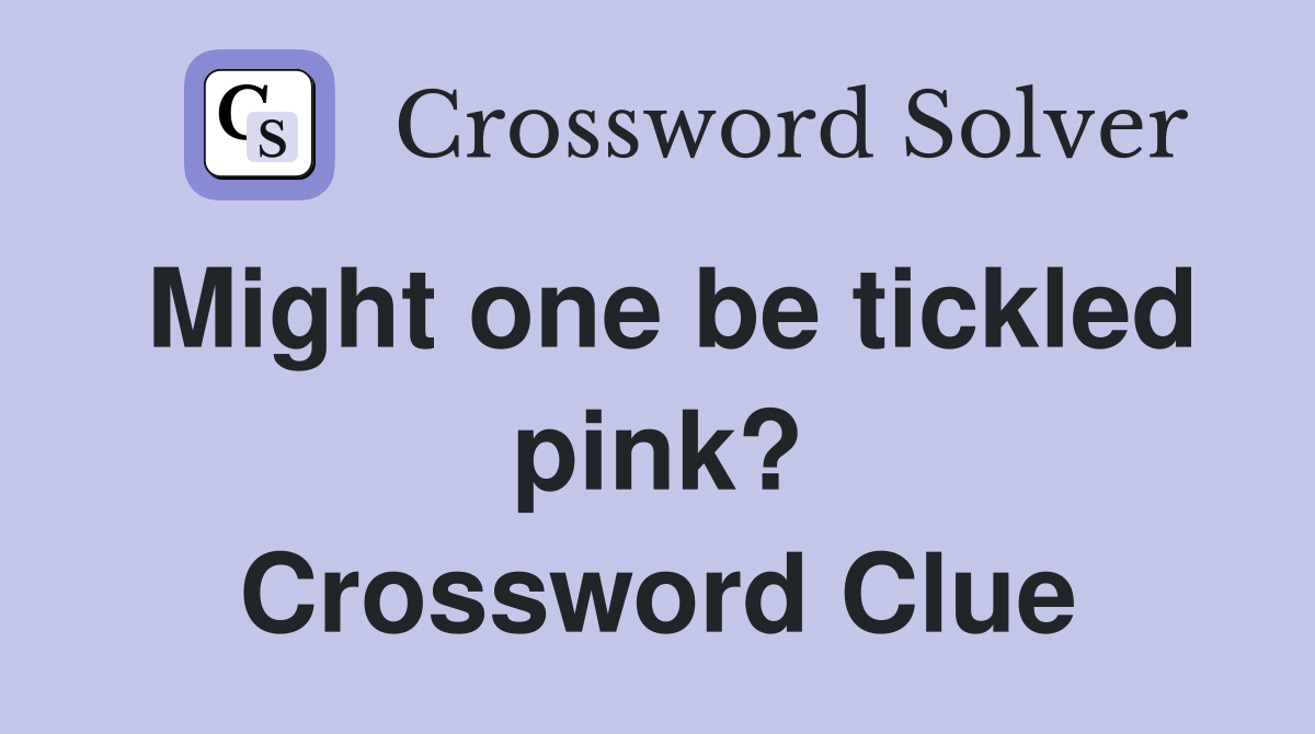 Might one be tickled pink? Crossword Clue