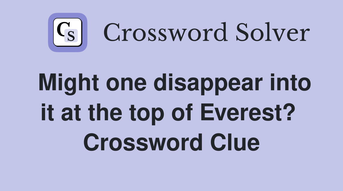Might one disappear into it at the top of Everest?  Crossword Clue