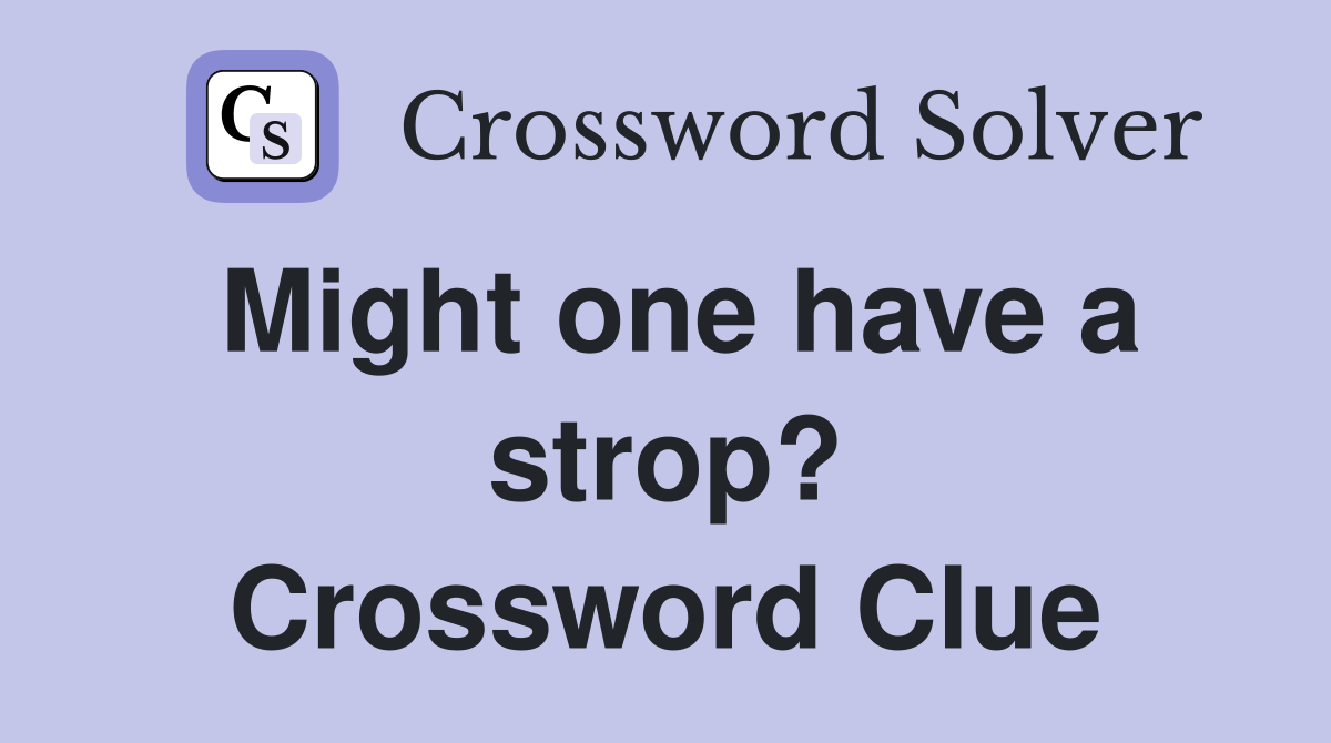Might one have a strop? Crossword Clue