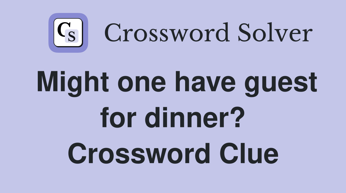 Might one have guest for dinner? Crossword Clue