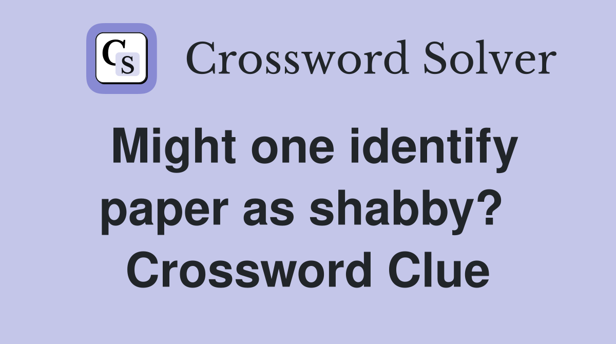 Might one identify paper as shabby?  Crossword Clue