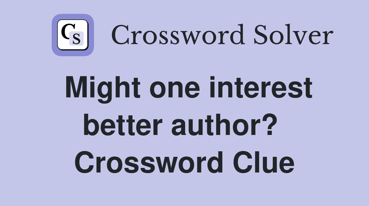 Might one interest better author?  Crossword Clue