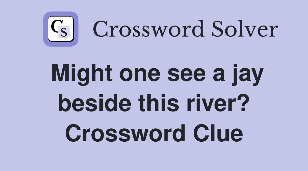 Might one see a jay beside this river? Crossword Clue