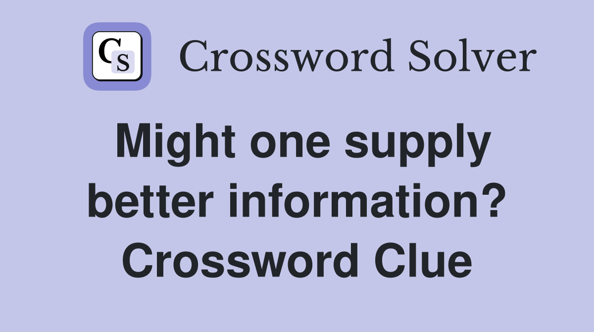 Might one supply better information? Crossword Clue