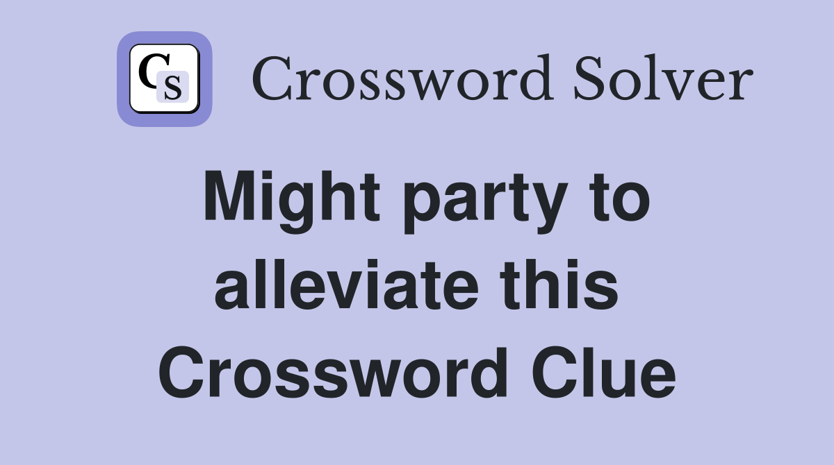 Might party to alleviate this Crossword Clue