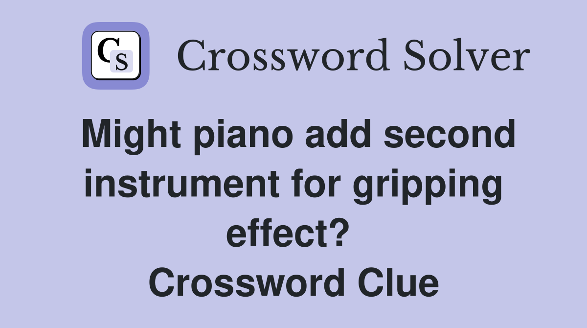 Might piano add second instrument for gripping effect?  Crossword Clue
