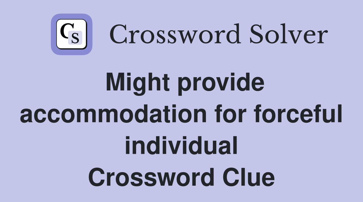 Might provide accommodation for forceful individual Crossword Clue