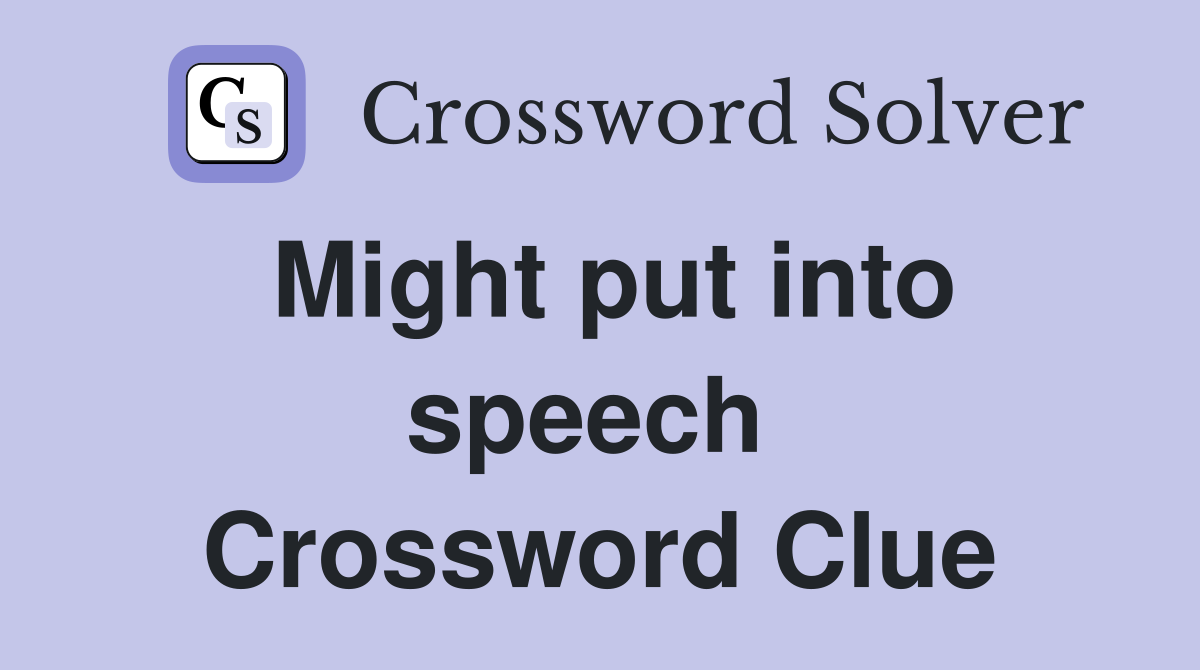 Might put into speech  Crossword Clue
