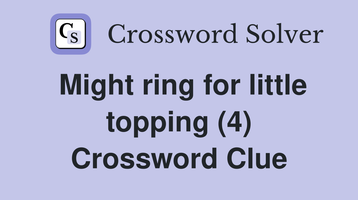 Might ring for little topping (4) Crossword Clue