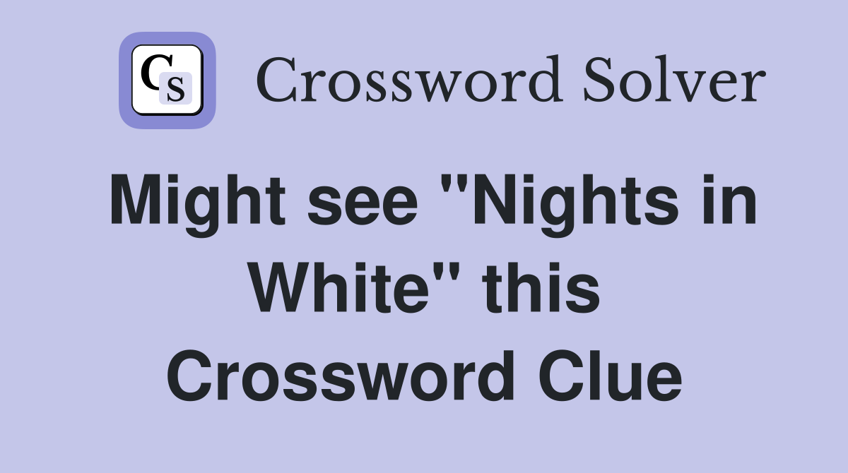 Might see "Nights in White" this Crossword Clue