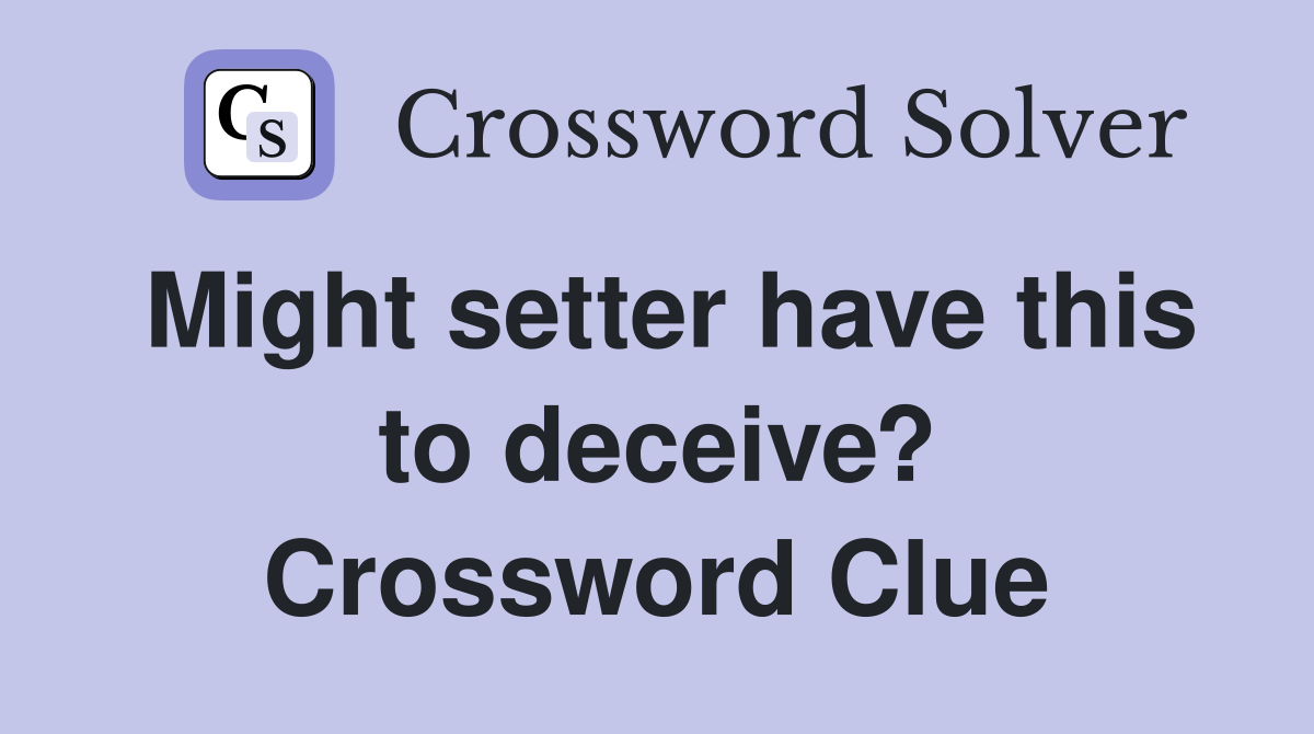 Might setter have this to deceive? Crossword Clue