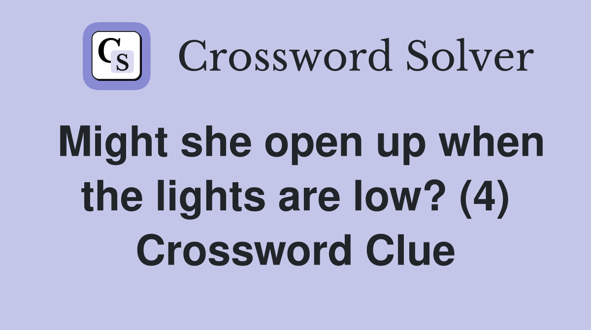 Might she open up when the lights are low? (4) Crossword Clue