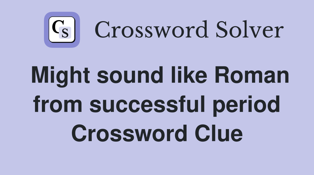Might sound like Roman from successful period Crossword Clue