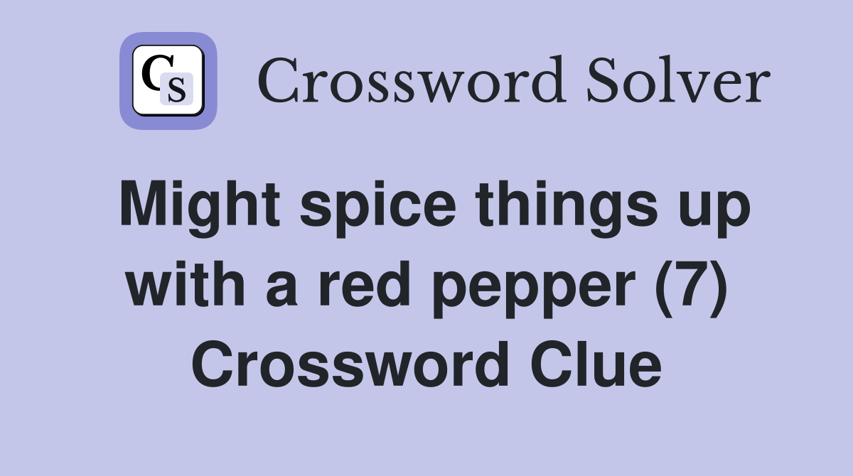 Might spice things up with a red pepper (7) Crossword Clue