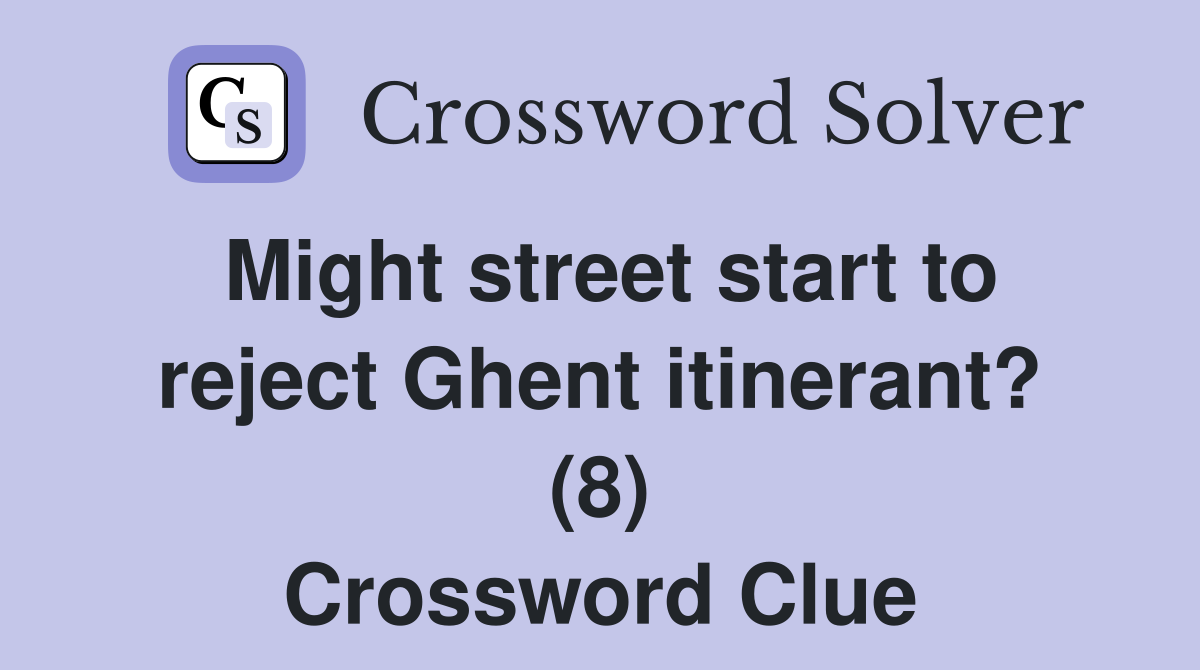 Might street start to reject Ghent itinerant? (8) Crossword Clue