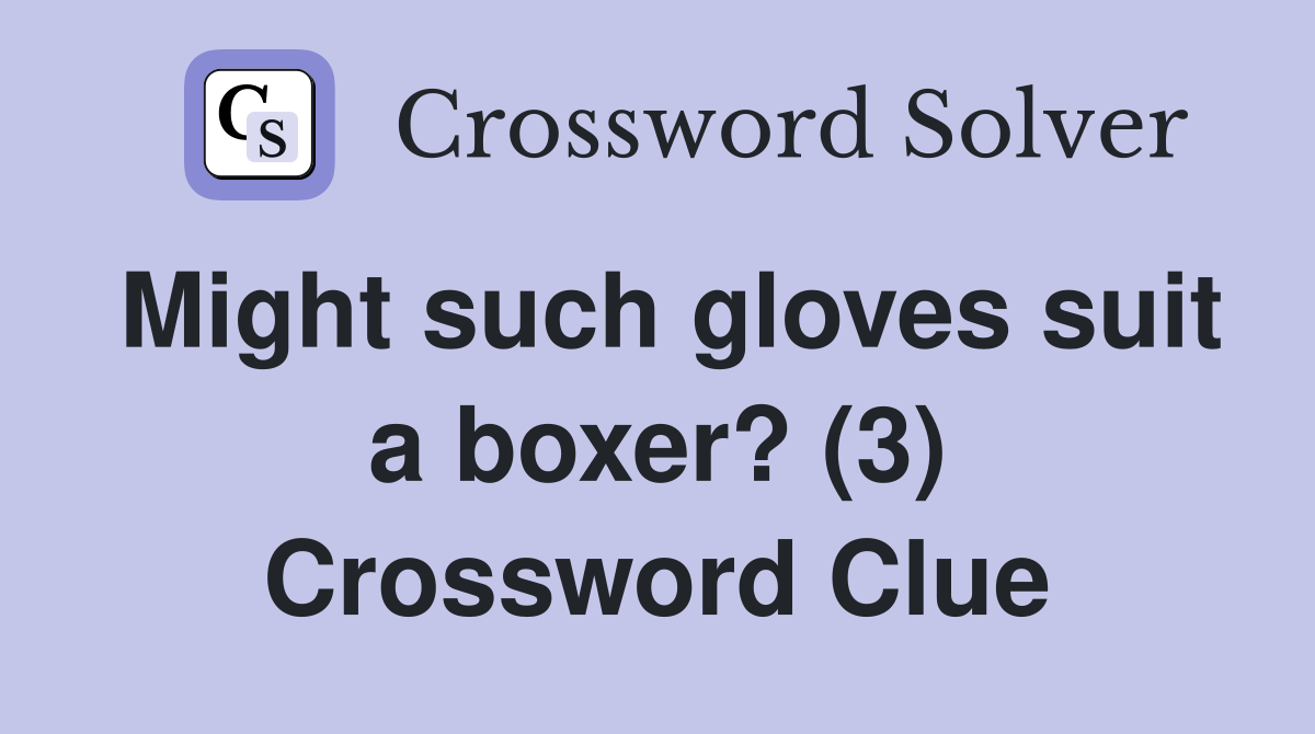 Might such gloves suit a boxer? (3) Crossword Clue