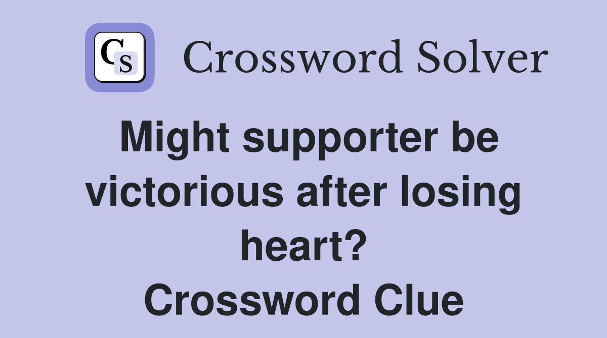 Might supporter be victorious after losing heart? Crossword Clue