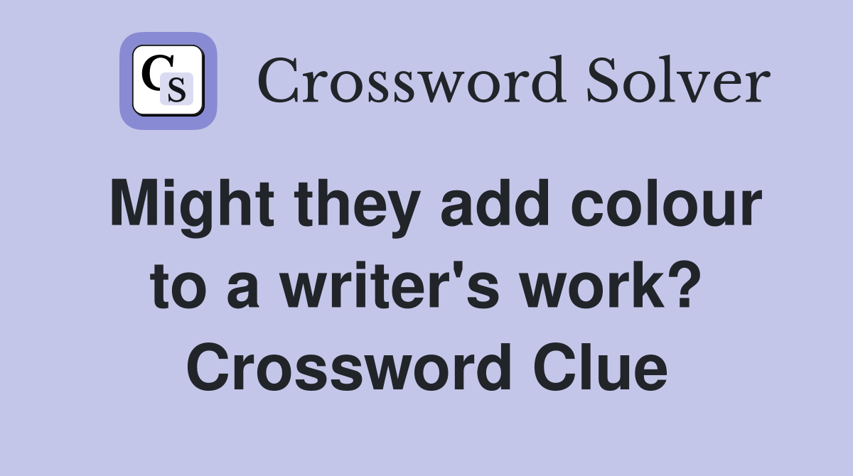 Might they add colour to a writer's work? Crossword Clue