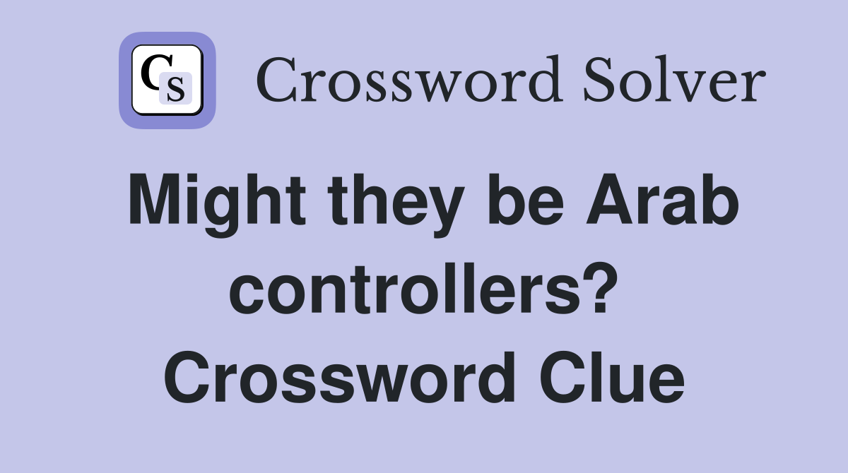 Might they be Arab controllers? Crossword Clue