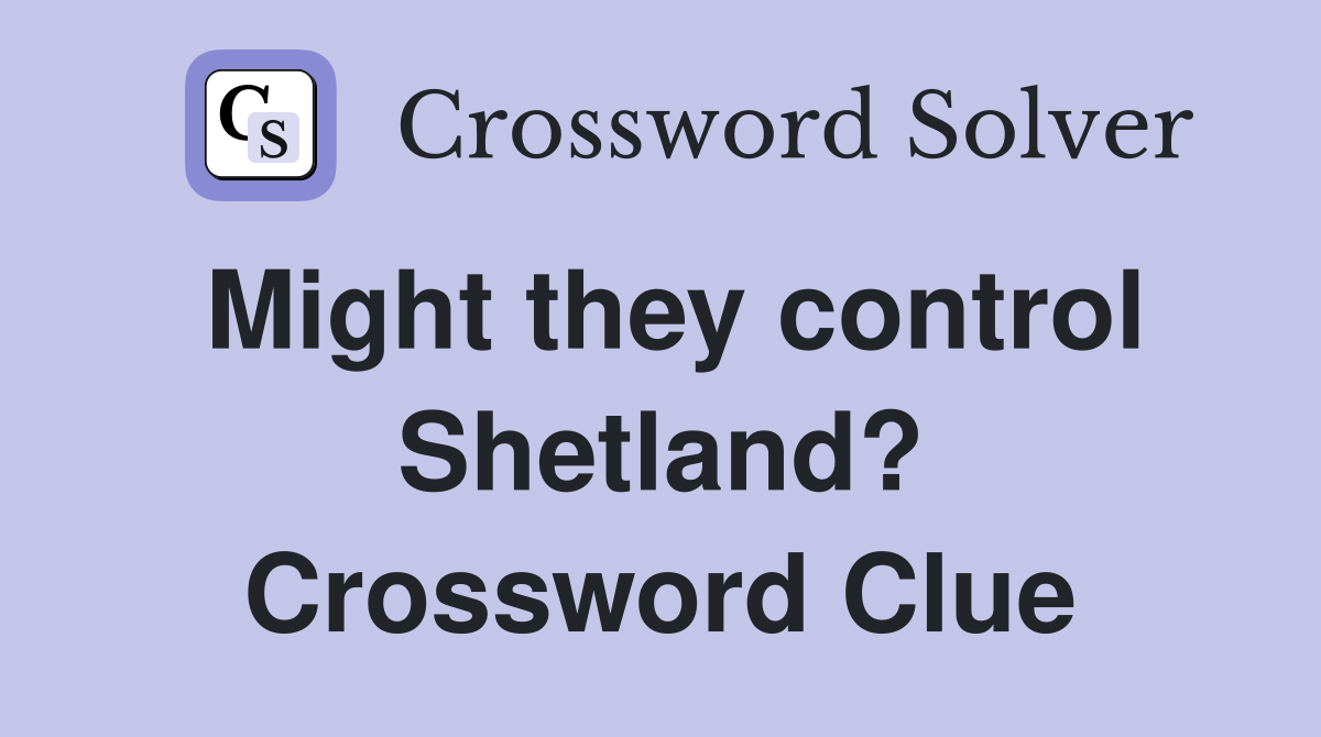 Might they control Shetland? Crossword Clue