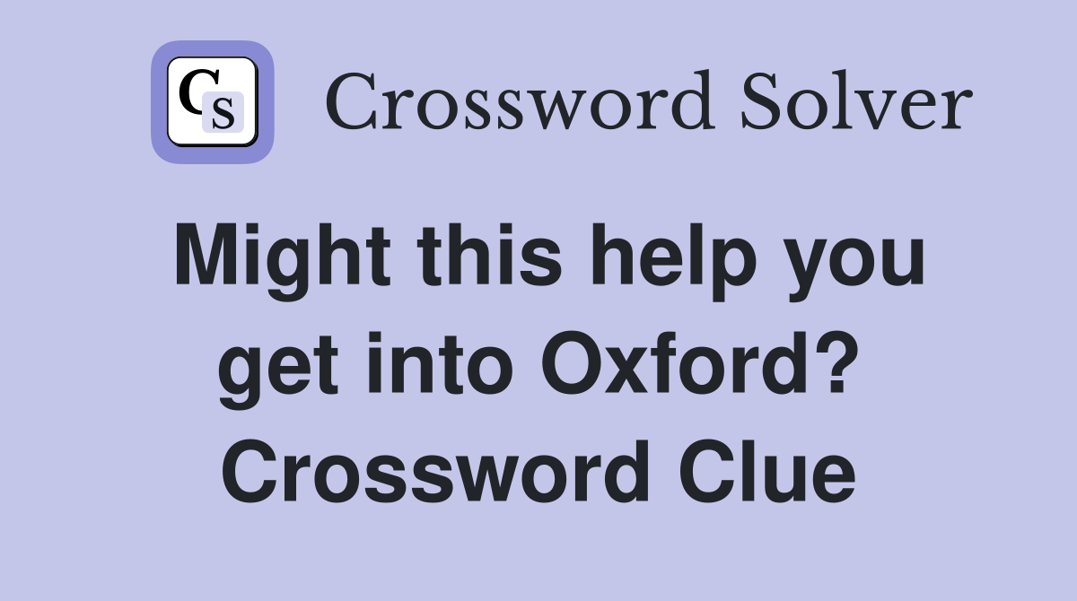Might this help you get into Oxford? Crossword Clue
