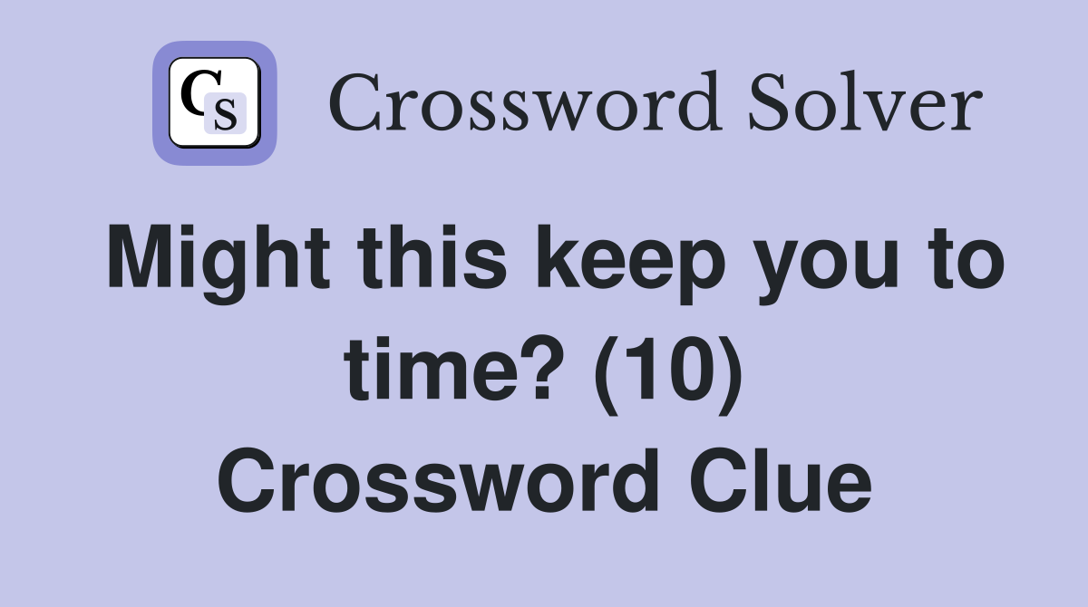 Might this keep you to time? (10) Crossword Clue