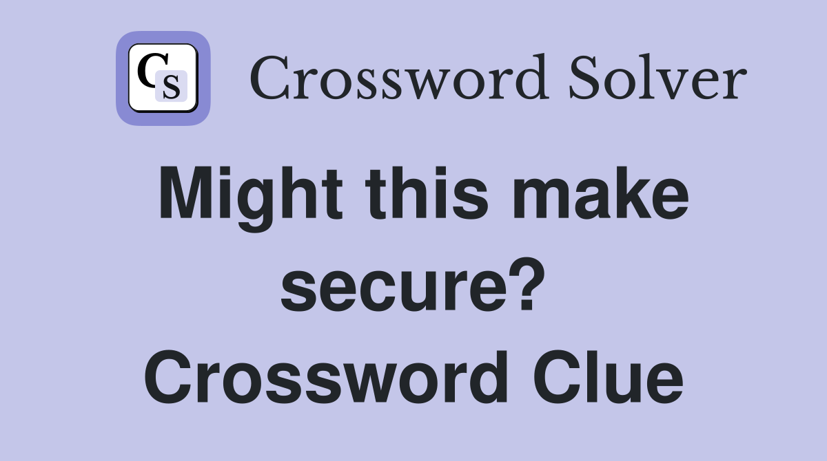 Might this make secure? Crossword Clue