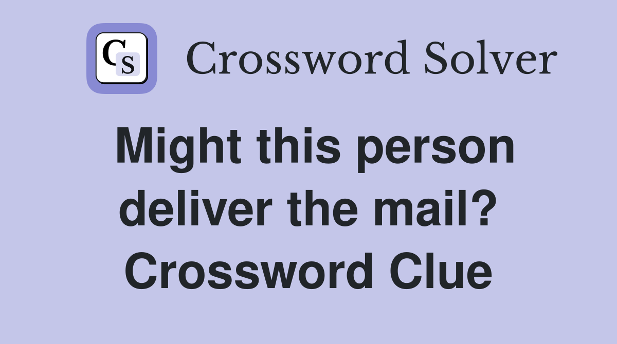 Might this person deliver the mail? Crossword Clue