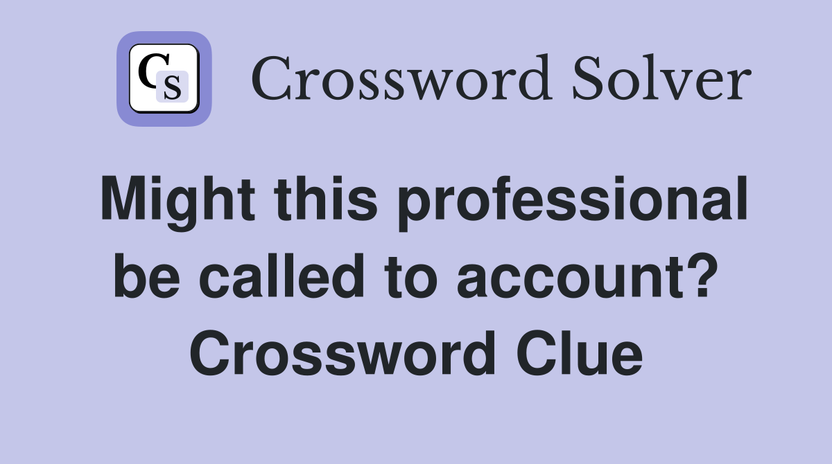 Might this professional be called to account? Crossword Clue