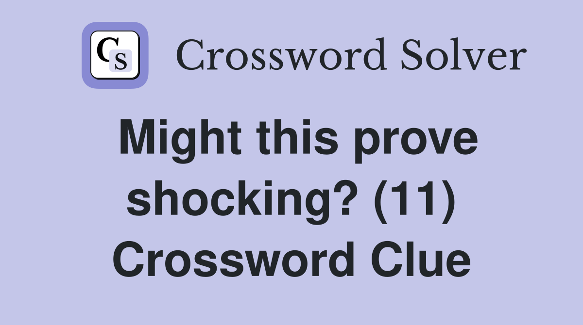 Might this prove shocking? (11) Crossword Clue