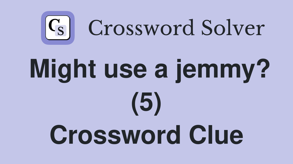 Might use a jemmy? (5) Crossword Clue
