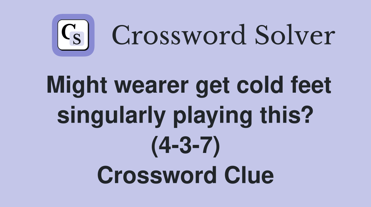 Might wearer get cold feet singularly playing this? (4-3-7) Crossword Clue