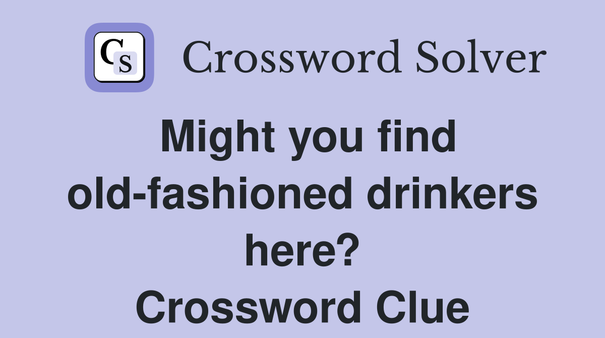 Might you find old-fashioned drinkers here? Crossword Clue