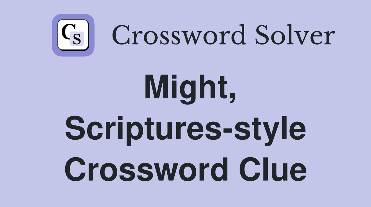 Might, Scriptures-style Crossword Clue