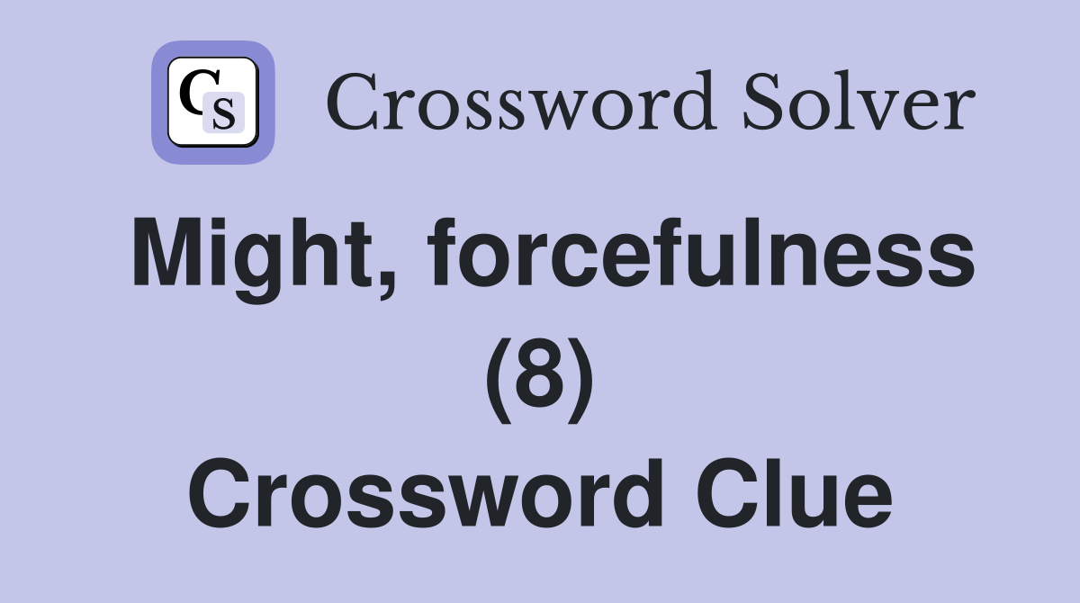 Might, forcefulness (8) Crossword Clue