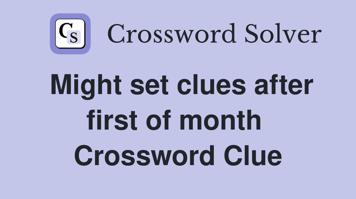 Might set clues after first of month  Crossword Clue