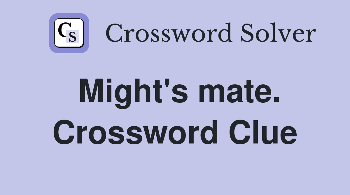 Might's mate. Crossword Clue