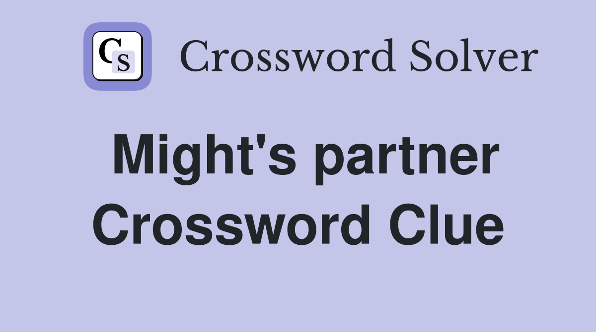 Might's partner Crossword Clue