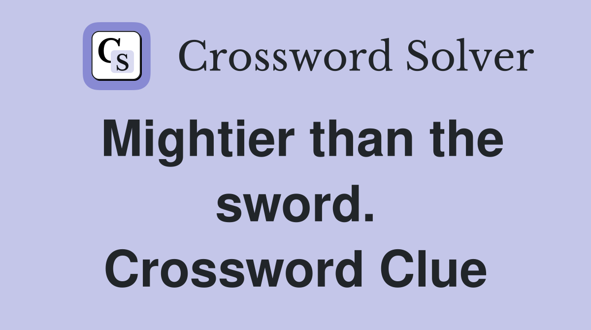 Mightier than the sword. Crossword Clue