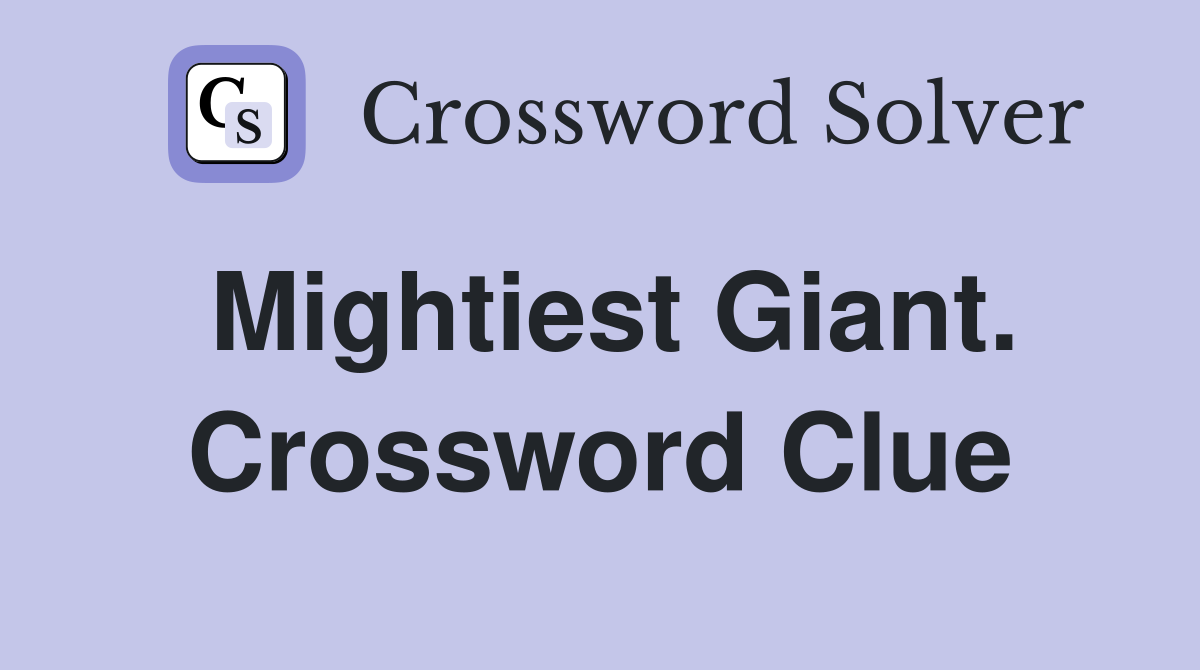 Mightiest Giant. Crossword Clue
